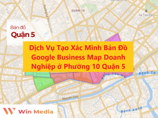 Dịch Vụ Tạo Xác Minh Bản Đồ Google Business Map Doanh Nghiệp ở Phường 10