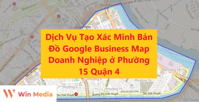 Dịch Vụ Tạo Xác Minh Bản Đồ Google Business Map Doanh Nghiệp ở Phường 15