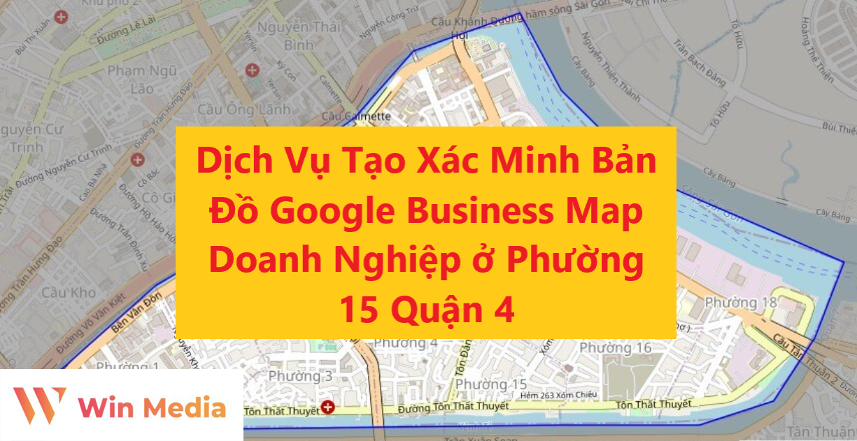 Dịch Vụ Tạo Xác Minh Bản Đồ Google Business Map Doanh Nghiệp ở Phường 15