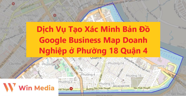 Dịch Vụ Tạo Xác Minh Bản Đồ Google Business Map Doanh Nghiệp ở Phường 18