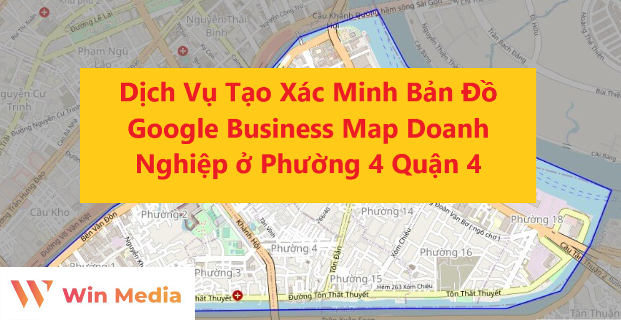 Dịch Vụ Tạo Xác Minh Bản Đồ Google Business Map Doanh Nghiệp ở Phường 4