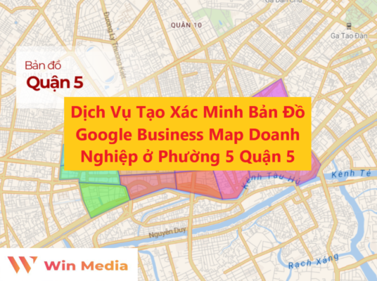 Dịch Vụ Tạo Xác Minh Bản Đồ Google Business Map Doanh Nghiệp ở Phường 5