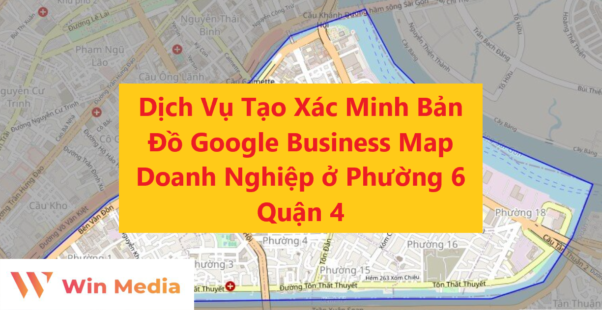 Dịch Vụ Tạo Xác Minh Bản Đồ Google Business Map Doanh Nghiệp ở Phường 6