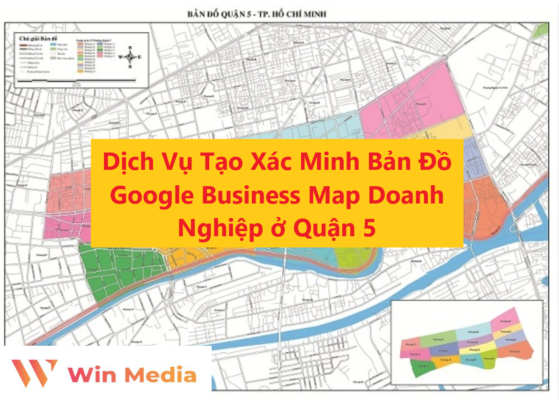 Dịch Vụ Tạo Xác Minh Bản Đồ Google Business Map Doanh Nghiệp ở Quận 5