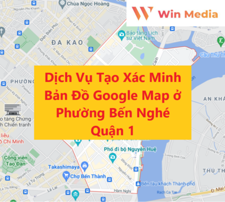 Dịch Vụ Tạo Xác Minh Bản Đồ Google Business Map Doanh Nghiệp ở Phường Bến Nghé