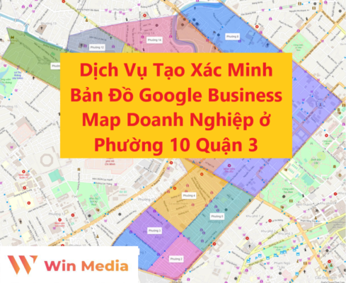 Dịch Vụ Tạo Xác Minh Bản Đồ Google Business Map Doanh Nghiệp ở Phường 10