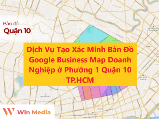 Dịch Vụ Tạo Xác Minh Bản Đồ Google Business Map Doanh Nghiệp ở Phường 1 Quận 10