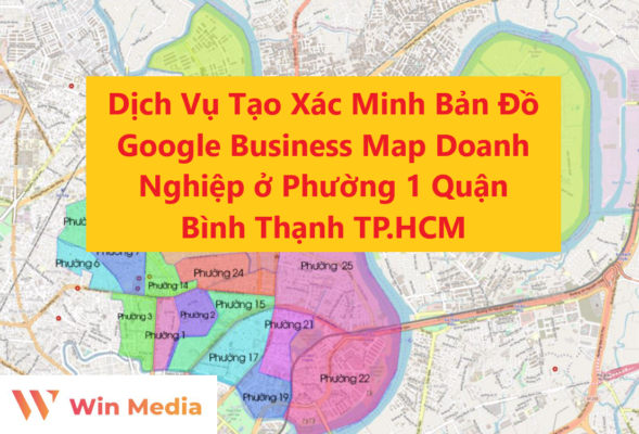 Dịch Vụ Tạo Xác Minh Bản Đồ Google Business Map Doanh Nghiệp ở Phường 1 Quận Bình Thạnh