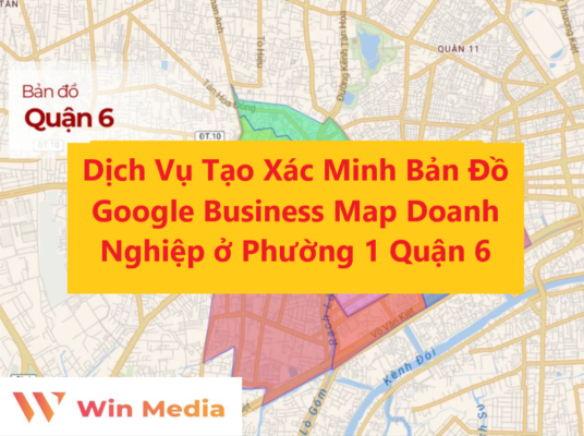 Dịch Vụ Tạo Xác Minh Bản Đồ Google Business Map Doanh Nghiệp ở Phường 1 Quận 6