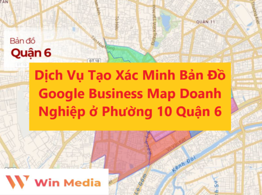 Dịch Vụ Tạo Xác Minh Bản Đồ Google Business Map Doanh Nghiệp ở Phường 10 Quận 6