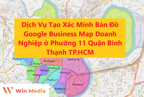 Dịch Vụ Tạo Xác Minh Bản Đồ Google Business Map Doanh Nghiệp ở Phường 11 Quận Bình Thạnh