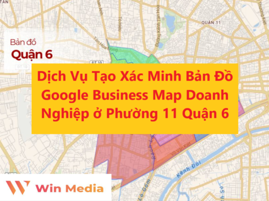 Dịch Vụ Tạo Xác Minh Bản Đồ Google Business Map Doanh Nghiệp ở Phường 11 Quận 6