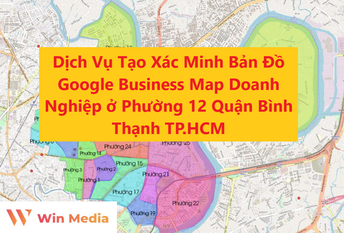 Dịch Vụ Tạo Xác Minh Bản Đồ Google Business Map Doanh Nghiệp ở Phường 12 Quận Bình Thạnh