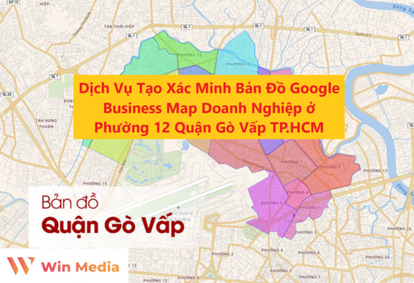 Dịch Vụ Tạo Xác Minh Bản Đồ Google Business Map Doanh Nghiệp ở Phường 12 Quận Gò Vấp