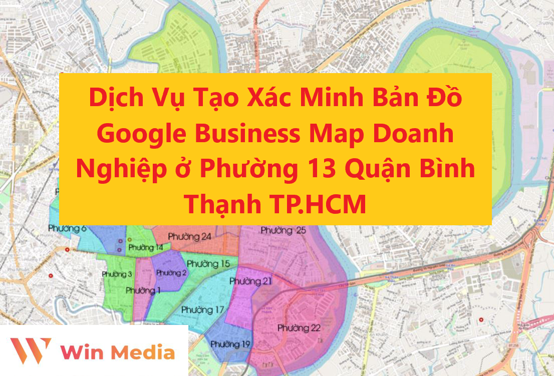 Dịch Vụ Tạo Xác Minh Bản Đồ Google Business Map Doanh Nghiệp ở Phường 13 Quận Bình Thạnh