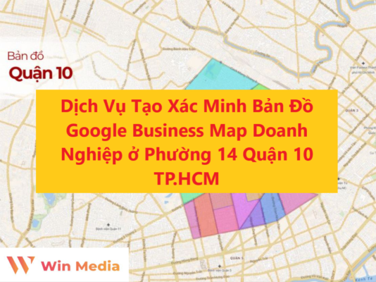 Dịch Vụ Tạo Xác Minh Bản Đồ Google Business Map Doanh Nghiệp ở Phường 14 Quận 10