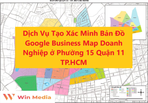 Dịch Vụ Tạo Xác Minh Bản Đồ Google Business Map Doanh Nghiệp ở Phường 15 Quận 11