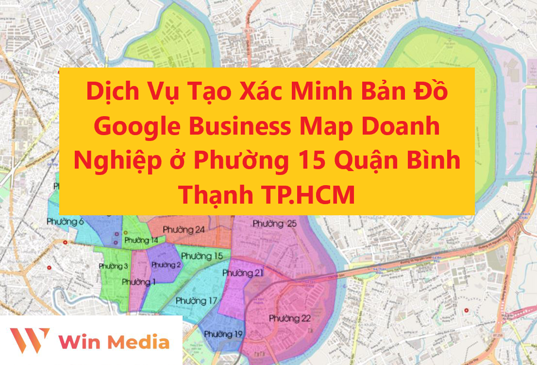 Dịch Vụ Tạo Xác Minh Bản Đồ Google Business Map Doanh Nghiệp ở Phường 15 Quận Bình Thạnh