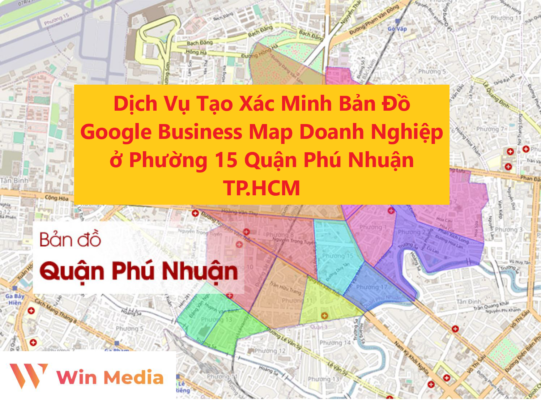 Dịch Vụ Tạo Xác Minh Bản Đồ Google Business Map Doanh Nghiệp ở Phường 15 Quận Phú Nhuận