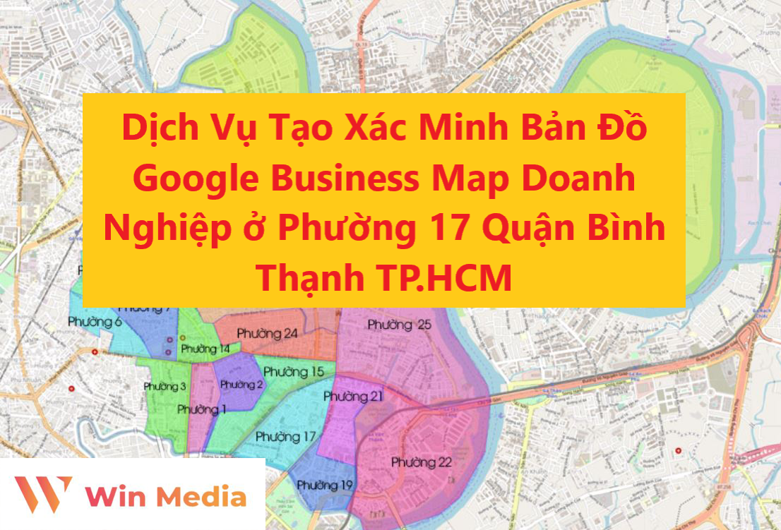 Dịch Vụ Tạo Xác Minh Bản Đồ Google Business Map Doanh Nghiệp ở Phường 17 Quận Bình Thạnh