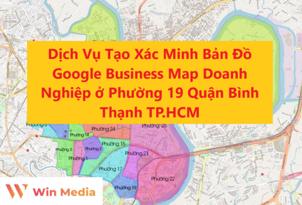 Dịch Vụ Tạo Xác Minh Bản Đồ Google Business Map Doanh Nghiệp ở Phường 19 Quận Bình Thạnh