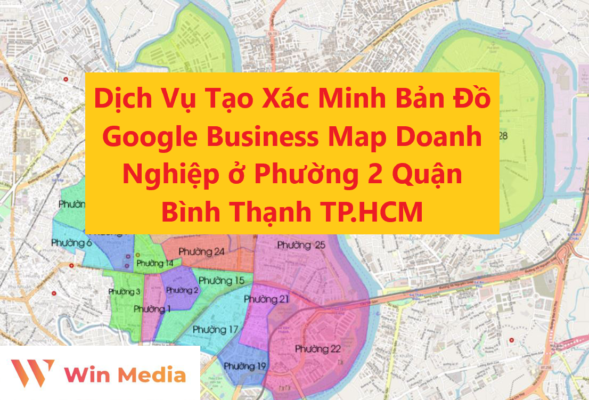 Dịch Vụ Tạo Xác Minh Bản Đồ Google Business Map Doanh Nghiệp ở Phường 2 Quận Bình Thạnh