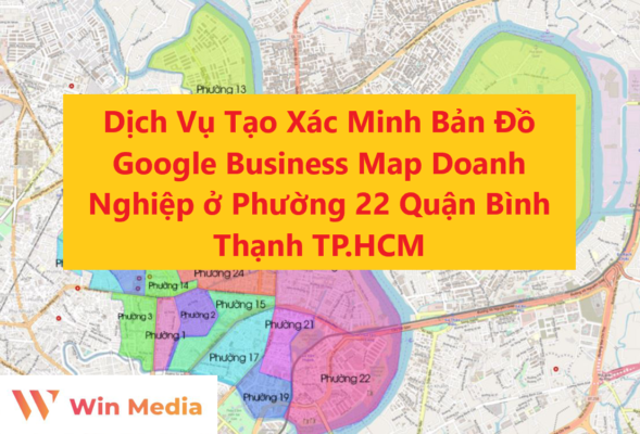 Dịch Vụ Tạo Xác Minh Bản Đồ Google Business Map Doanh Nghiệp ở Phường 22 Quận Bình Thạnh