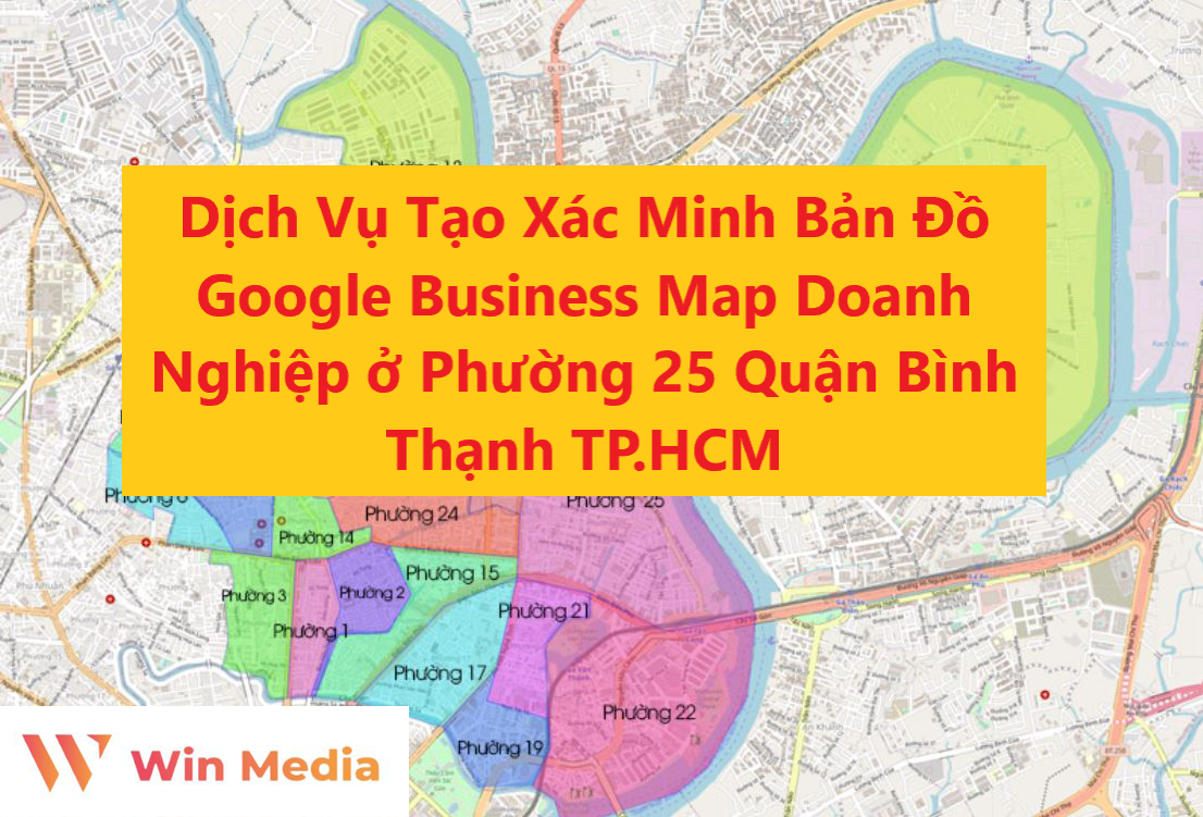 Dịch Vụ Tạo Xác Minh Bản Đồ Google Business Map Doanh Nghiệp ở Phường 25 Quận Bình Thạnh