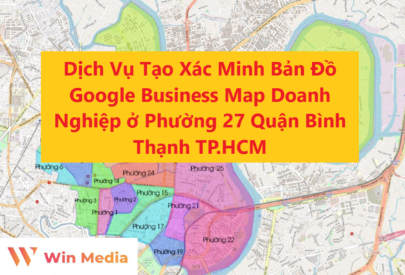 Dịch Vụ Tạo Xác Minh Bản Đồ Google Business Map Doanh Nghiệp ở Phường 27 Quận Bình Thạnh