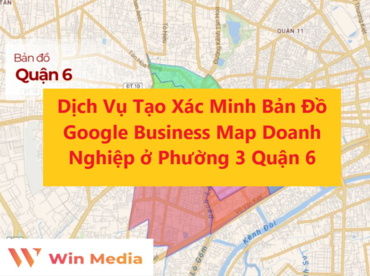 Dịch Vụ Tạo Xác Minh Bản Đồ Google Business Map Doanh Nghiệp ở Phường 3 Quận 6