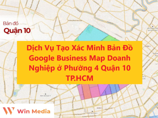 Dịch Vụ Tạo Xác Minh Bản Đồ Google Business Map Doanh Nghiệp ở Phường 4 Quận 10