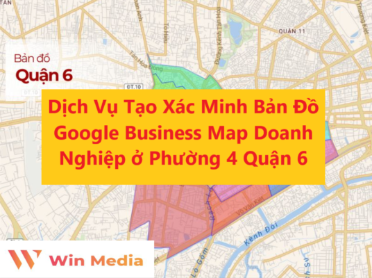 Dịch Vụ Tạo Xác Minh Bản Đồ Google Business Map Doanh Nghiệp ở Phường 4 Quận 6