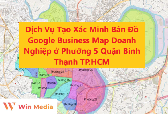 Dịch Vụ Tạo Xác Minh Bản Đồ Google Business Map Doanh Nghiệp ở Phường 5 Quận Bình Thạnh