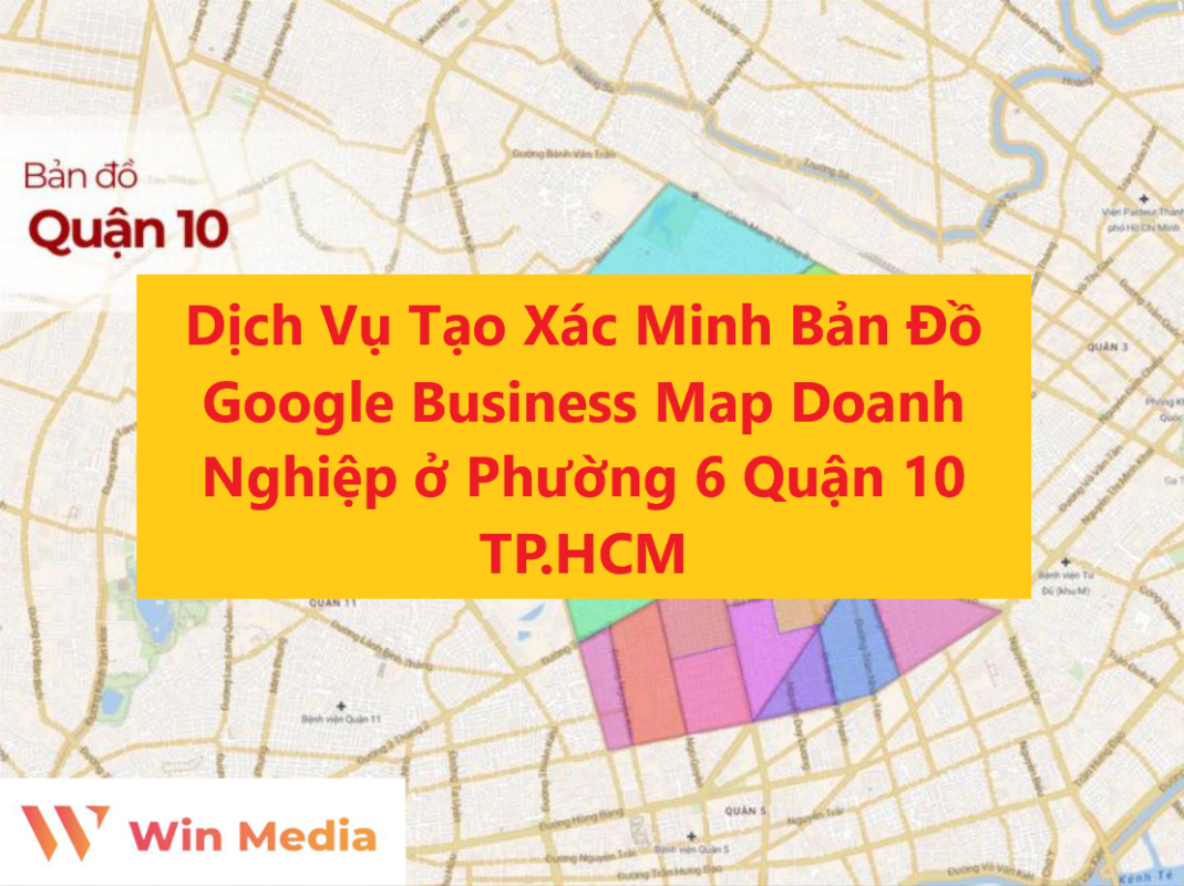 Dịch Vụ Tạo Xác Minh Bản Đồ Google Business Map Doanh Nghiệp ở Phường 6 Quận 10