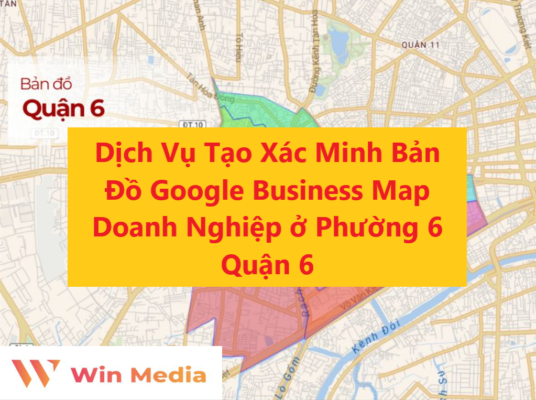 Dịch Vụ Tạo Xác Minh Bản Đồ Google Business Map Doanh Nghiệp ở Phường 6 Quận 6