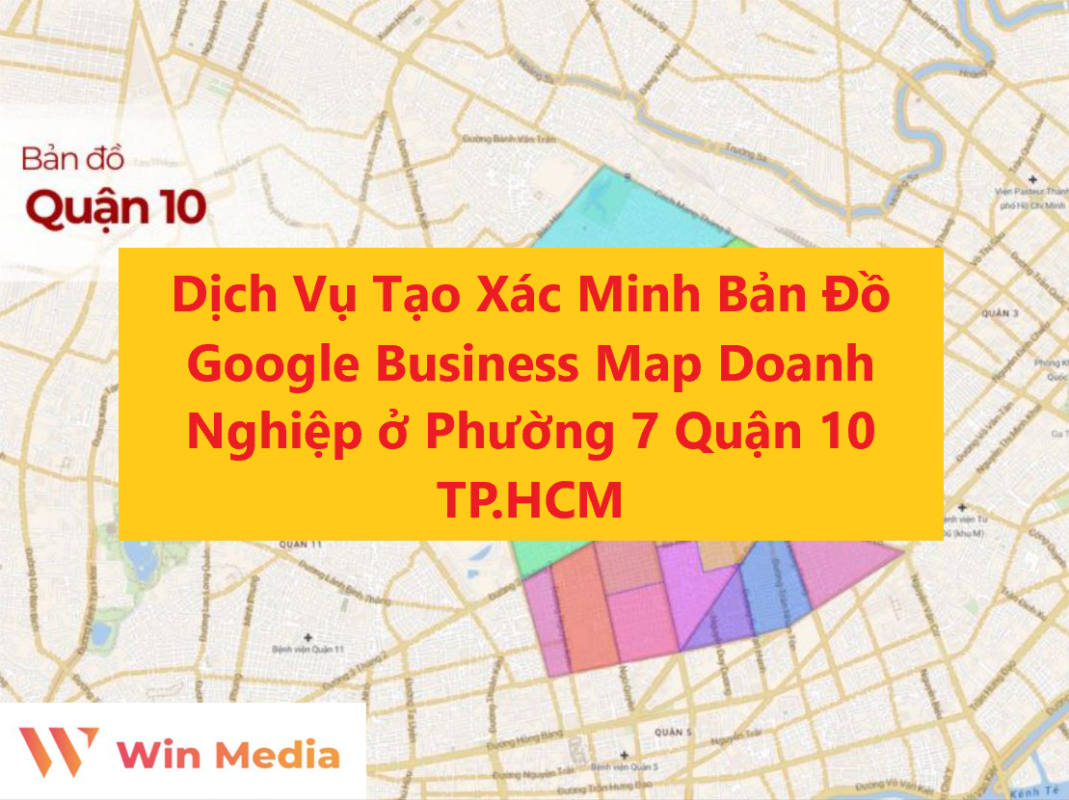 Dịch Vụ Tạo Xác Minh Bản Đồ Google Business Map Doanh Nghiệp ở Phường 7 Quận 10