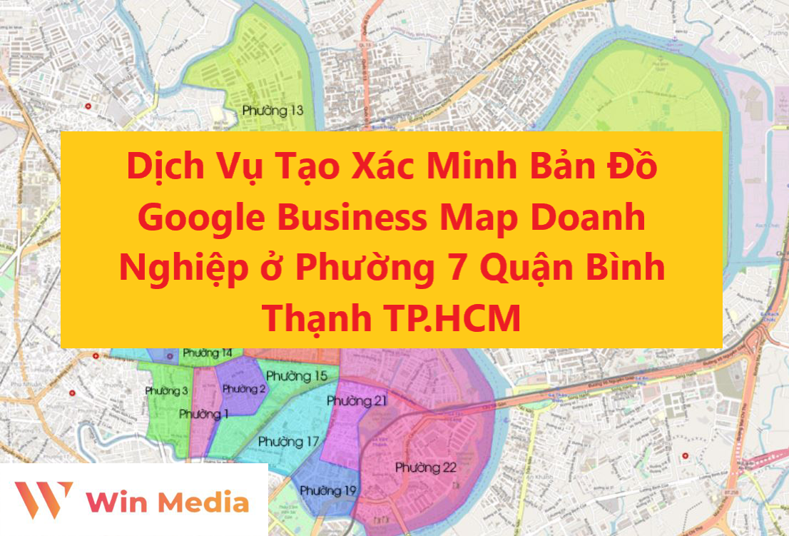 Dịch Vụ Tạo Xác Minh Bản Đồ Google Business Map Doanh Nghiệp ở Phường 7 Quận Bình Thạnh