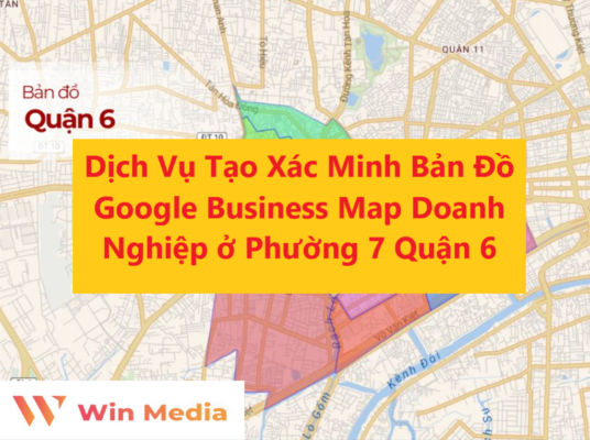 Dịch Vụ Tạo Xác Minh Bản Đồ Google Business Map Doanh Nghiệp ở Phường 7 Quận 6