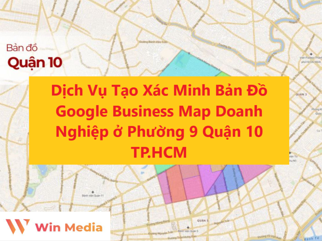 Dịch Vụ Tạo Xác Minh Bản Đồ Google Business Map Doanh Nghiệp ở Phường 9 Quận 10