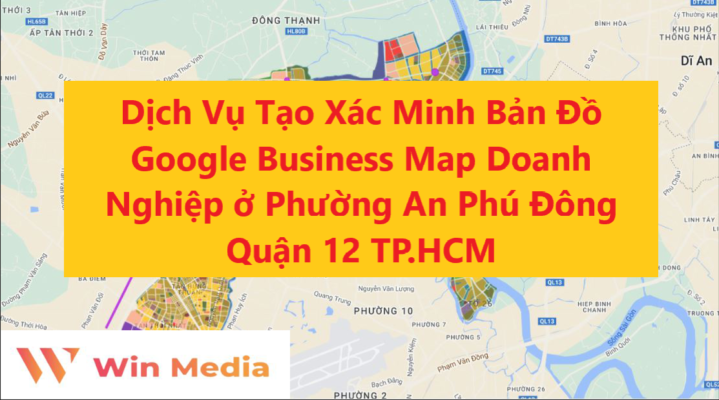 Dịch Vụ Tạo Xác Minh Bản Đồ Google Business Map Doanh Nghiệp ở Phường An Phú Đông Quận 12