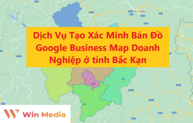 Dịch Vụ Tạo Xác Minh Bản Đồ Google Business Map Doanh Nghiệp ở tỉnh Bắc Kạn