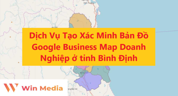 Dịch Vụ Tạo Xác Minh Bản Đồ Google Business Map Doanh Nghiệp ở tỉnh Bình Định