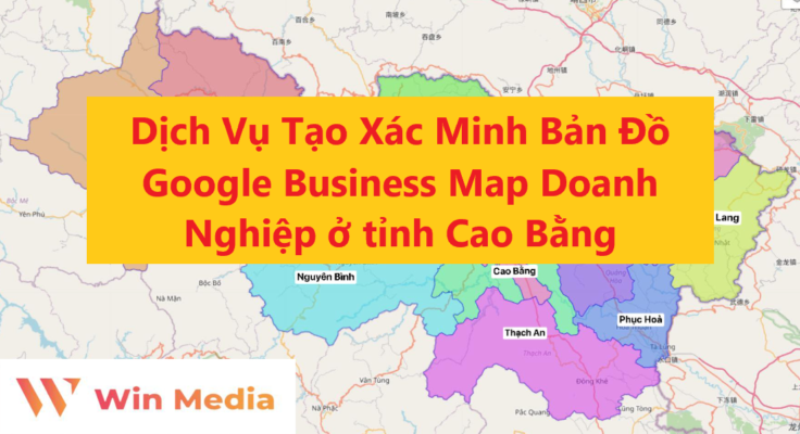 Dịch Vụ Tạo Xác Minh Bản Đồ Google Business Map Doanh Nghiệp ở tỉnh Cao Bằng