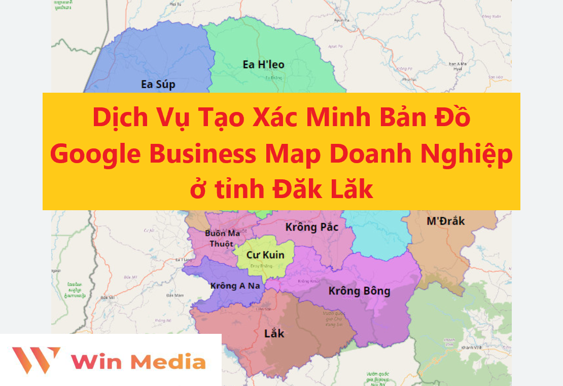 Dịch Vụ Tạo Xác Minh Bản Đồ Google Business Map Doanh Nghiệp ở tỉnh Đăk Lăk