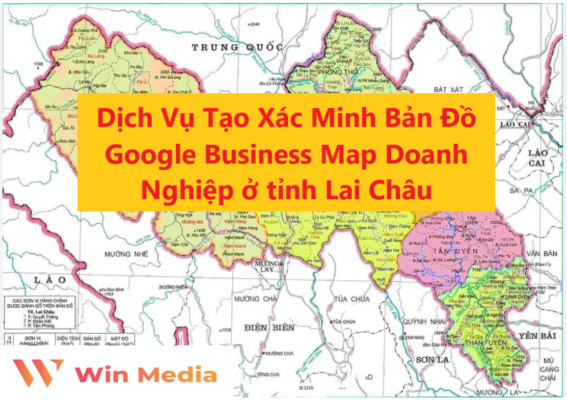 Dịch Vụ Tạo Xác Minh Bản Đồ Google Business Map Doanh Nghiệp ở tỉnh Lai Châu