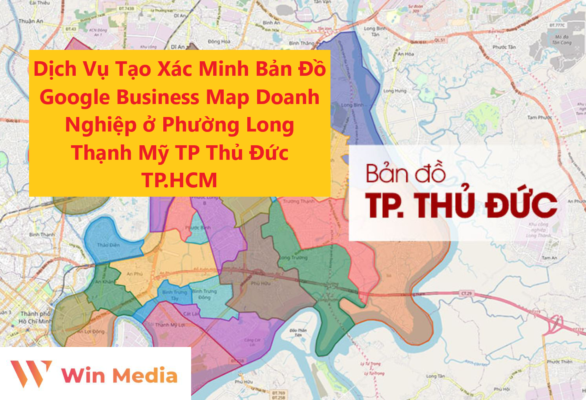 Dịch Vụ Tạo Xác Minh Bản Đồ Google Business Map Doanh Nghiệp ở Phường Long Thạnh Mỹ TP Thủ Đức