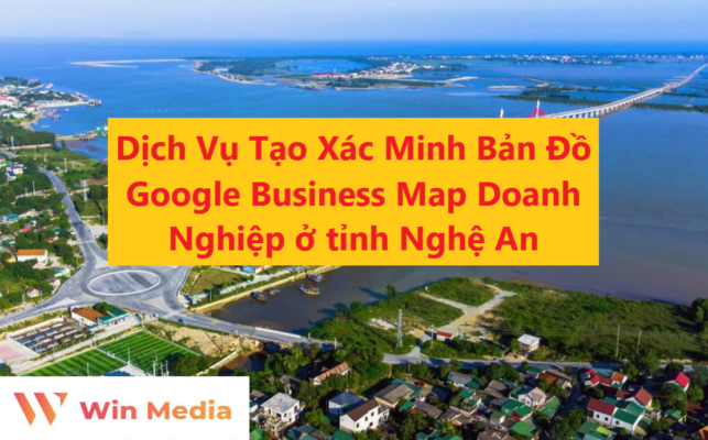 Dịch Vụ Tạo Xác Minh Bản Đồ Google Business Map Doanh Nghiệp ở tỉnh Nghệ An