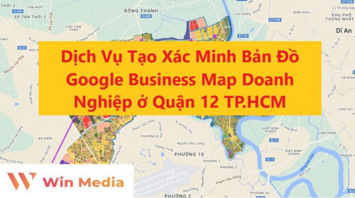 Dịch Vụ Tạo Xác Minh Bản Đồ Google Business Map Doanh Nghiệp ở Quận 12