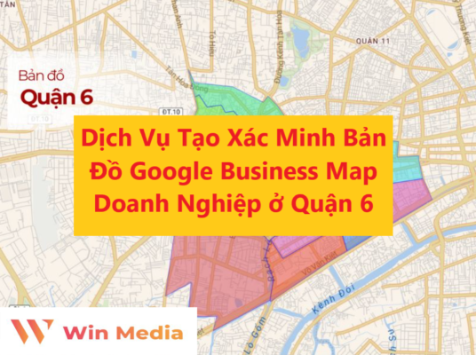 Dịch Vụ Tạo Xác Minh Bản Đồ Google Business Map Doanh Nghiệp ở Quận 6