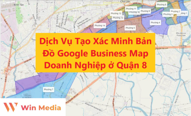 Dịch Vụ Tạo Xác Minh Bản Đồ Google Business Map Doanh Nghiệp ở Quận 8